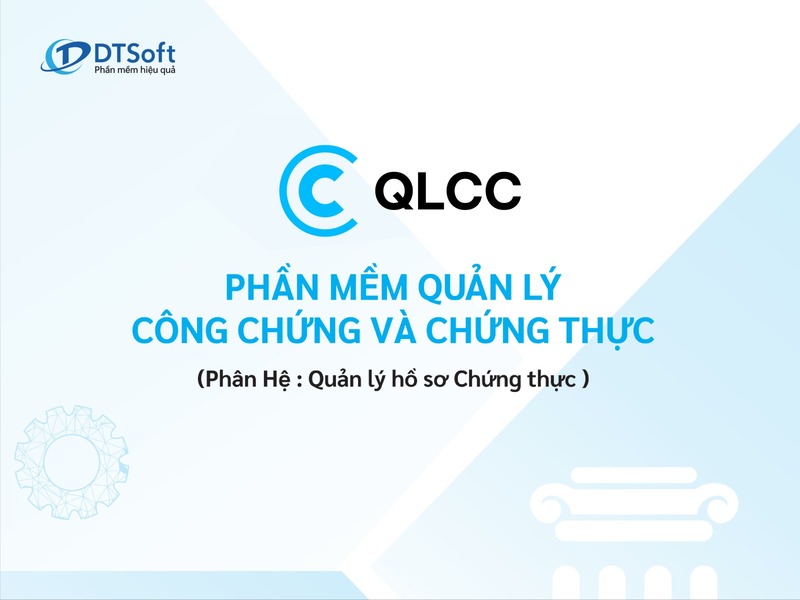 Phần mềm quản lý công chứng chứng thực hiệu quả của DTSoft